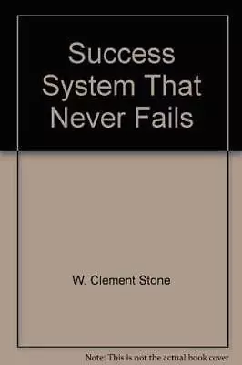 The Success System That Never Fails - Paperback By W. Clement Stone - GOOD • $7.20