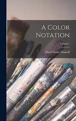 A Color Notation; Volume 1 By Albert Henry Munsell (English) Hardcover Book • $40.78