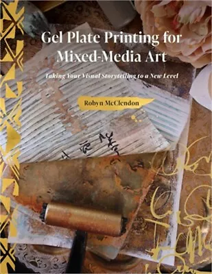 Gel Plate Printing For Mixed-Media Art: Taking Your Visual Storytelling To A New • $28.66