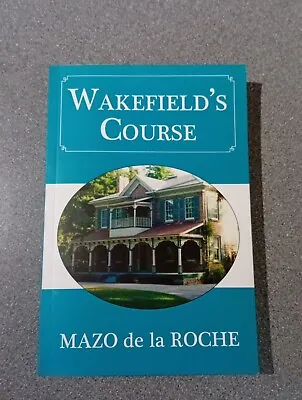 Wakefield's Course Paperback Mazo De La Roche • £16