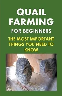 Quail Farming For Beginners The Most Important Things You Need ... 9798223477761 • £8.32