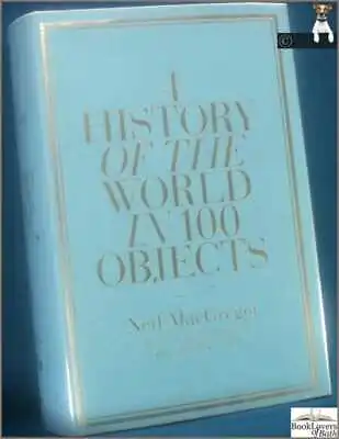 History Of The World In 100 Objects-MacGregor; FIRST EDITION; 2010; Hardback+DJ • £145.50