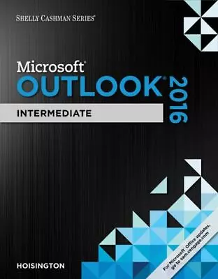$4.09 • Buy Shelly Cashman Series Microsoft Office 365 & Outlook 2016: Intermediate