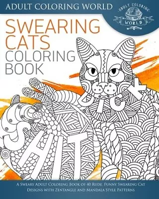 Swearing Cat Coloring Book: A Sweary Adult Coloring Book Of 40 Rude Funny Swea • £9.05