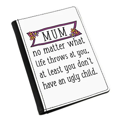Mum At Least You Don't Have An Ugly Child Passport Holder Cover Case Wallet • £16.99
