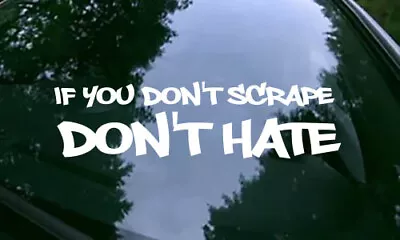 If You Don't Scrape Don't Hate Lowered Low Life Window JDM Decal Sticker Bumper • $3.99