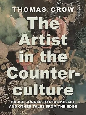 The Artist In The Counterculture: Bruce Conner To Mike Kelley And Other Tales Fr • $60