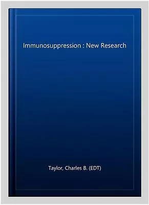 Immunosuppression : New Research Hardcover By Taylor Charles B. (EDT) Bran... • $126.38