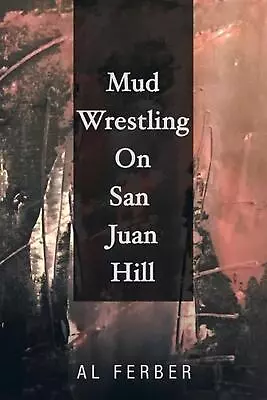 Mud Wrestling On San Juan Hill By Al Ferber (English) Paperback Book • $27.52