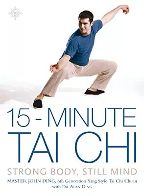 15-Minute Tai Chi: Strong Body Still Mind By Ding Master John Paperback Book • £6.25