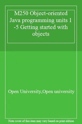 £3.21 • Buy M250 Object-oriented Java Programming Units 1-5 Getting Started With Objects,O