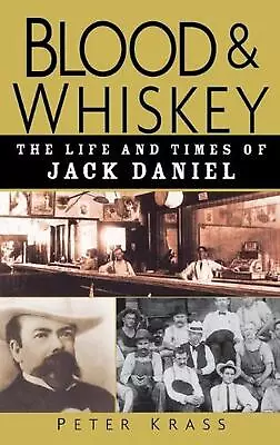 Blood And Whiskey: The Life And Times Of Jack Daniel By Peter Krass (English) Ha • $56.41