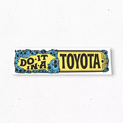 DO IT In A TOYOTA Bumper Sticker - Funny Car Decal Vintage Style - Vinyl 80s 90s • $22.06