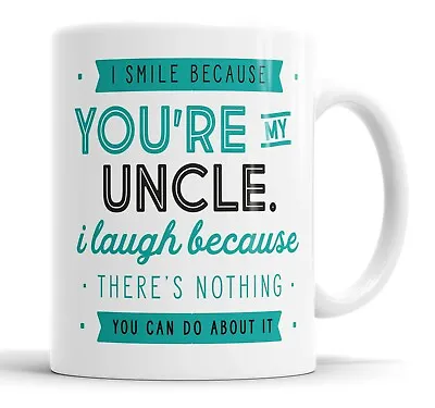 I Smile Because You're My Uncle Mug Sarcasm Sarcastic Funny Humour Joke Mugs • £10.99