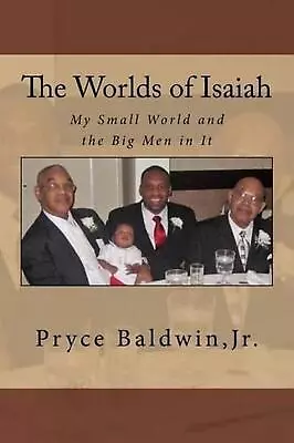 The Worlds Of Isaiah: My Small World And The Big Men In It By Pryce Baldwin (Eng • £15.49