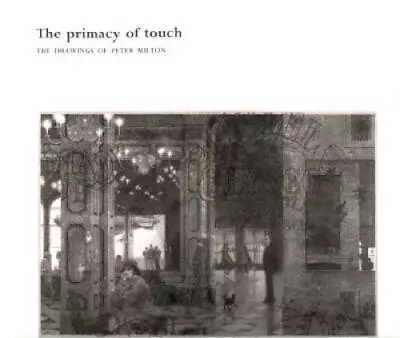 The Primacy Of Touch: The Drawings Of Peter Milton: A Catalogue Raisonne - GOOD • $9.65
