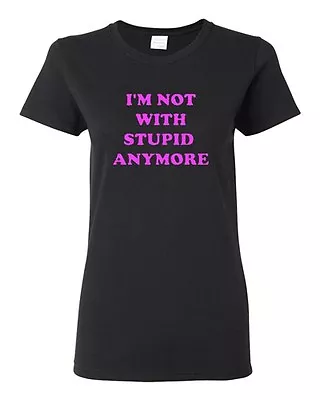 Ladies I'm Not With Stupid Anymore Funny Humor Boyfriend BF Single T-Shirt Tee • £20.22