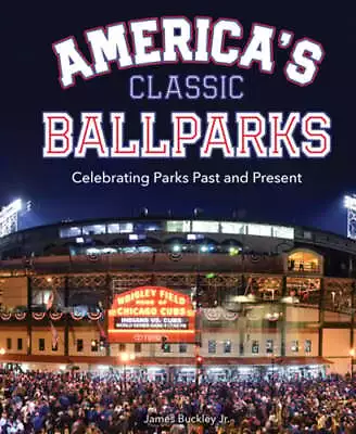 $18.24 • Buy America's Classic Ballparks: Celebrating Parks Past And Present By James Buckley