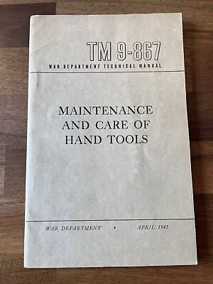 War Department Technical Manual Maintenance And Care Of Hand Tools TM 9-867 1945 • $25