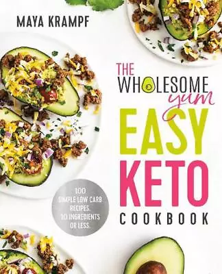 The Wholesome Yum Easy Keto Cookbook: 100 Simple Low-Carb Recipes. 10 Ingredient • $47.19