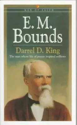E. M. Bounds: The Man Whose Life Of Prayer Inspired Millions  King Darrel D.  A • $7.39
