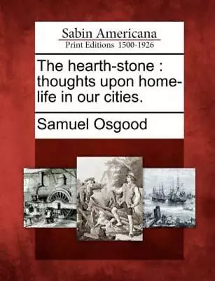 The Hearth-Stone: Thoughts Upon Home-Life In Our Cities • $23.72