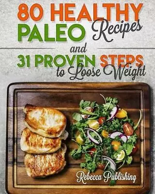 Paleo Diet For Beginners: 80 Healthy Paleo Recipes And 31 Proven Steps To Loose  • $14.50