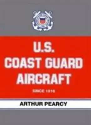 U.S. Coast Guard Aircraft Since 1916 - Hardcover Pearcy Arthur • $22.57