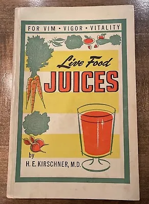 Live Food Juices. H E Kirschner. 1975 For Vim Vigor Vitality • $4.99
