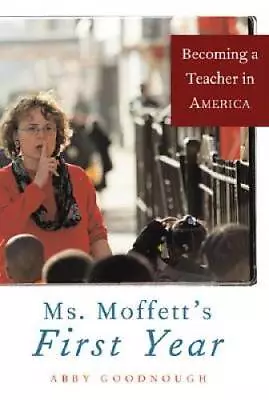 Ms. Moffett's First Year: Becoming A Teacher In America - Hardcover - GOOD • $3.73