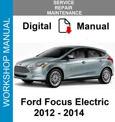 $8.99 • Buy Ford Focus Electric 2012 2013 2014 Service Repair Workshop Manual
