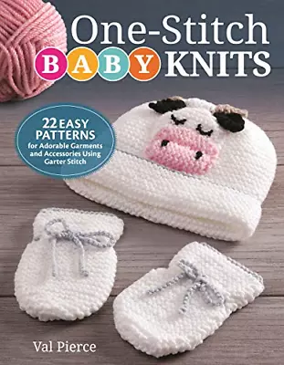 One-Stitch Baby Knits: 22 Easy Patterns For Adorable Garments And Accessories Us • £4.69
