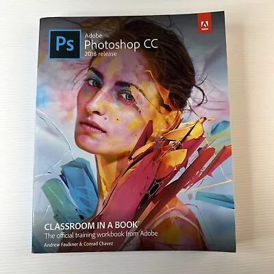 PS Adobe Photoshop CC Classroom In A Book 2018 Release Andrew Faulkner • $32.80