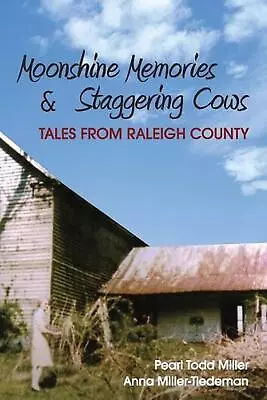 Moonshine Memories And Staggering Cows: Tales From Raleigh County By Anna Miller • $23.34