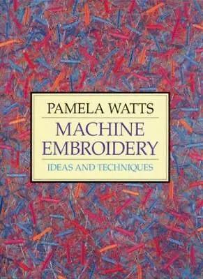 Machine Embroidery: Ideas And TechniquesPamela Watts • £2.68