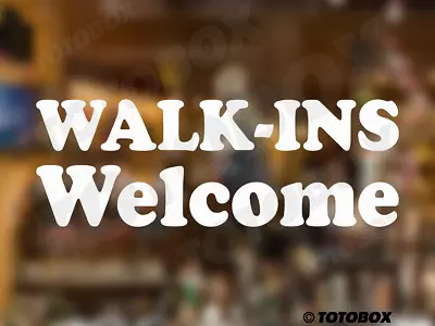 Walk-Ins Welcome Sign Decal Vinyl Sticker Decals Business Window Door Wall Sign • $8.95