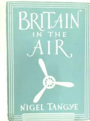 Britain In The Air (Nigel Tangye - 1944) (ID:77119) • £5.63