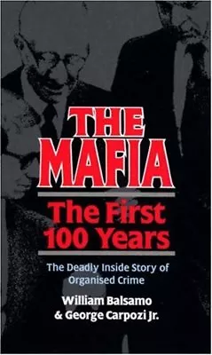 The Mafia: The First 100 Years By William Balsamo George Carpo .9780753500941 • £3.50