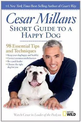 Cesar Millan's Short Guide To A Happy Dog: 98 Essential Tips And Techniques By • £2.51