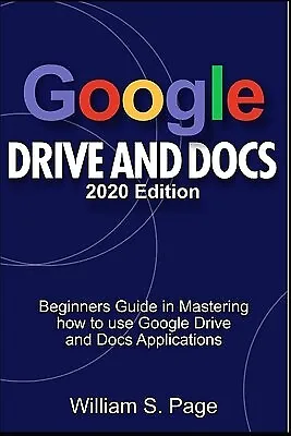 $27.29 • Buy GOOGLE DRIVE DOCS 2020 Edition Beginners Guide In Mastering By S Page William