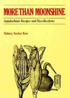 More Than Moonshine: Appalachian Recipes And Recollections Farr Sidney Saylor • $12.98