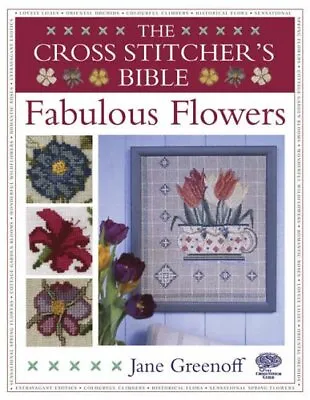 The Cross Stitcher's Bible: Fabulous Flowers By Jane Greenoff Hardback Book The • £4.49