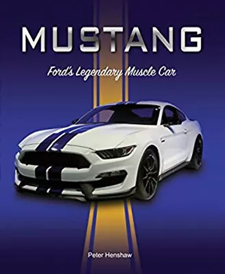 Mustang : Ford's Legendary Muscle Car Hardcover Peter Henshaw • $17.49