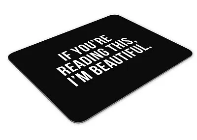 If You're Reading This I'm Beautiful Computer PC Gaming Mouse Mat Pad Desk Funny • £8.99