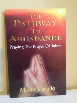 The Pathway To Abundance: Praying The Prayer Of Jabez By Morris Cerullo Book The • $12.63