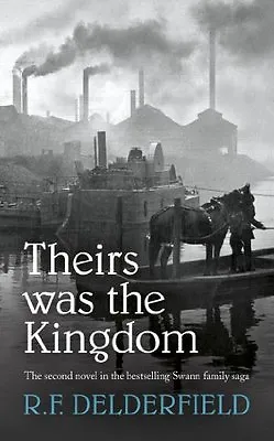 Theirs Was The Kingdom (The Swann Family Saga: Volume 2)R. F. Delderfield • £3.26