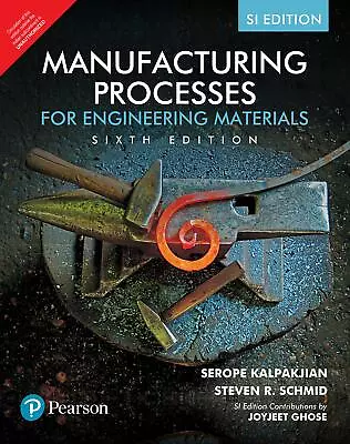 Manufacturing Processes For Engineering Materials 6E By Serope KalpakjianSchmid • $27.50