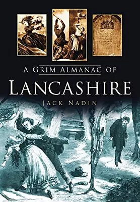 A Grim Almanac Of Lancashire (Grim Almanacs) By Nadin Jack Paperback Book The • £5.49