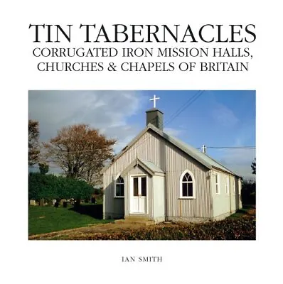 Tin Tabernacles: Corrugated Iron Mission Halls Churche... By Ian Smith Hardback • £9.99
