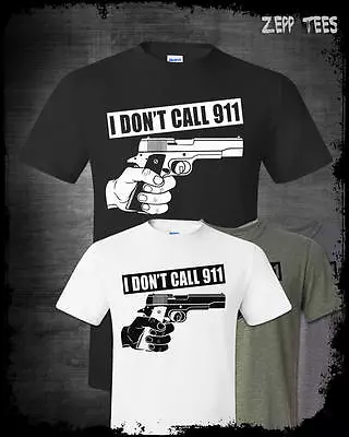 I Don't Call 911 Shirt 2nd Amendment Molon Labe Bear Arms Pew Pistol Funny Guns • $16.18